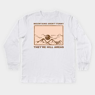 Mountains Aren't Funny They're Hill Areas Kids Long Sleeve T-Shirt